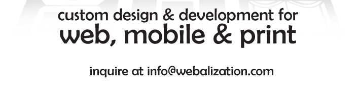 custom design & development for web, mobile & print / inquire at info@webalization.com